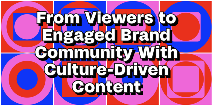 Cover image for "From Viewers to Engaged brand community with culture-driven content"